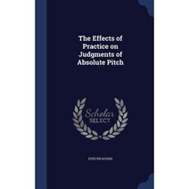 The Effects of Practice on Judgments of Absolute Pitch Hardcover, Sagwan Press