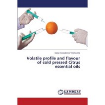 Volatile Profile and Flavour of Cold Pressed Citrus Essential Oils Paperback, LAP Lambert Academic Publishing