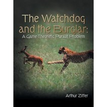 The Watchdog and the Burglar: A Game-Theoretic Pursuit Problem Paperback, Authorhouse