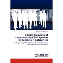 Failure Elements of Implementing Crm Systems in Malaysian Enterprises Paperback, LAP Lambert Academic Publishing