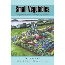 Small Vegetables: Tangled Roots in a Village by the Sea Paperback, iUniverse