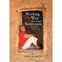 Working My Way Through Retirement: E-Mails from Afar Hardcover, iUniverse