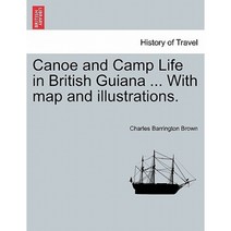 Canoe and Camp Life in British Guiana ... with Map and Illustrations. Paperback, British Library, Historical Print Editions