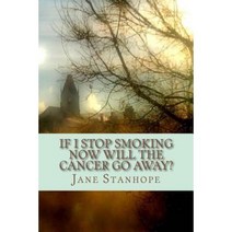 If I Stop Smoking Now Will the Cancer Go Away? Paperback, Createspace Independent Publishing Platform