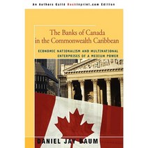 The Banks of Canada in the Commonwealth Caribbean: Economic Nationalism and Multinational Enterprises of a Medium Power Paperback, iUniverse