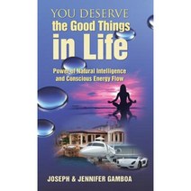 You Deserve the Good Things in Life: Power of Natural Intelligence and Conscious Energy Flow Hardcover, Balboa Press