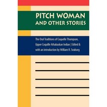Pitch Woman and Other Stories: The Oral Traditions of Coquelle Thompson Upper Coquille Athabaskan Indian Paperback, University of Nebraska Press