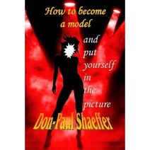 How to Become a Model: Put Yourself in the Picture Paperback, Createspace Independent Publishing Platform