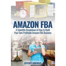 Amazon Fba: A Scientific Breakdown of How to Build Your Own Profitable Amazon Fba Business Paperback, Createspace Independent Publishing Platform