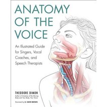 Anatomy of the Voice: An Illustrated Guide for Singers Vocal Coaches and Speech Therapists Paperback, North Atlantic Books