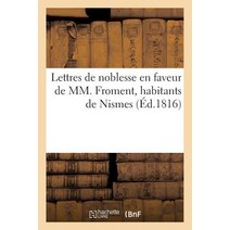 Lettres de Noblesse En Faveur de MM. Froment Habitants de Nismes Paperback, Hachette Livre Bnf