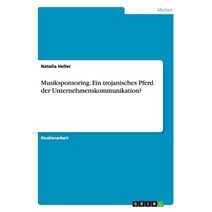 Musiksponsoring. Ein Trojanisches Pferd Der Unternehmenskommunikation? Paperback, Grin Publishing