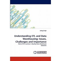 Understanding Etl and Data Warehousing: Issues Challenges and Importance Paperback, LAP Lambert Academic Publishing