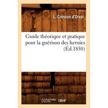 Guide Theorique Et Pratique Pour La Guerison Des Hernies (Ed.1850) Paperback, Hachette Livre - Bnf