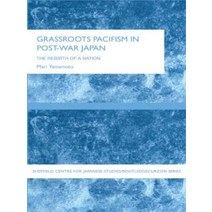 Grassroots Pacifism in Post-War Japan Paperback, Routledge/Curzon