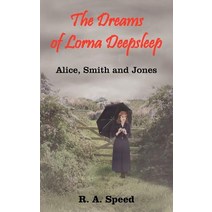 The Dreams of Lorna Deepsleep: Alice Smith and Jones Paperback, Authorhouse