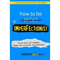 How to Be an Imperfectionist: The New Way to Self-Acceptance Fearless Living and Freedom from Perfectionism Paperback, Selective Entertainment LLC