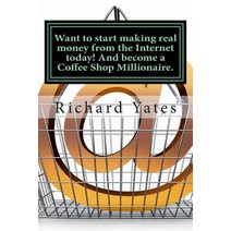 Want to Start Making Real Money Fromthe Internet Today! and Become a Coffee Shop Millionaire. Paperback, Createspace Independent Publishing Platform