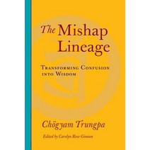 The Mishap Lineage: Transforming Confusion Into Wisdom Paperback, Shambhala Publications