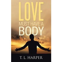 Love Must Have a Body Paperback, WestBow Press