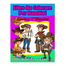 Libro Da Colorare Per Bambini: Cowboy I Bambini Paperback, Createspace Independent Publishing Platform