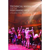 Technical Management for the Performing Arts: Utilizing Time Talent and Money Paperback, Focal Press