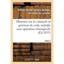 Memoire Sur La Cataracte Et Guerison de Cette Maladie Sans Operation Chirurgicale T02 = Ma(c)Moire Sur..., Hachette Livre - Bnf