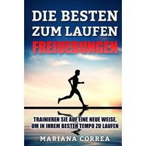 Die Besten Freiuebungen Zum Laufen: Trainieren Sie Auf Eine Neue Weise Um in Ihrem Besten Tempo Zu La..., Createspace Independent Publishing Platform