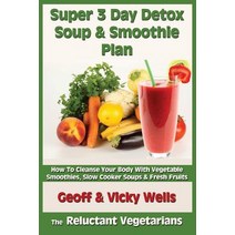 Super 3 Day Detox Soup & Smoothie Plan: How to Cleanse Your Body with Vegetable Smoothies Slow Cooker…, Createspace Independent Publishing Platform