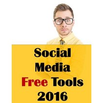 Social Media Free Tools: 2016 Edition - Social Media Marketing Tools to Turbocharge Your Brand for Fre..., Jm Internet Group