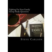 Fighting for Your Family Group Study Questions: Win the Battle and Take Back What the Enemy Has Stole..., Createspace Independent Publishing Platform