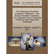 The Petersime Incubator Company Petitioner V. the Bundy Incubator Company. U.S. Supreme Court Transc..., Gale, U.S. Supreme Court Records