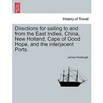 Directions for Sailing to and from the East Indies China New Holland Cape of Good Hope and the Int..., British Library, Historical Print Editions