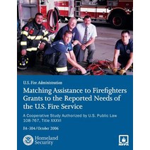 Matching Assistance to Firefighters Grants to the Reported Needs of the U.S. Fire Service: A Cooperati..., Createspace Independent Publishing Platform