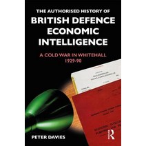 The Authorised History of British Defence Economic Intelligence: A Cold War in Whitehall 1929-90 Hardcover, Routledge