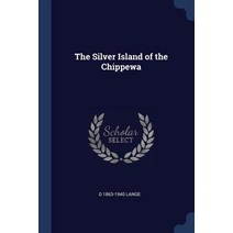 The Silver Island of the Chippewa Paperback, Sagwan Press