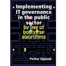Implementing It Governance in the Public Sector by Use of Bootstrap Algorithms Hardcover, Lulu.com