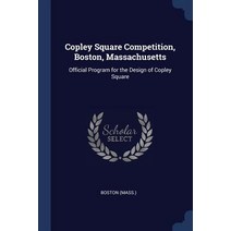 Copley Square Competition Boston Massachusetts: Official Program for the Design of Copley Square Paperback, Sagwan Press