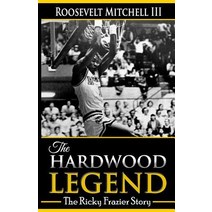 The Hardwood Legend: The Ricky Frazier Story Paperback, Createspace Independent Publishing Platform