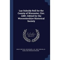 Lay Subsidy Roll for the County of Worcester Circ. 1280; Edited for the Worcestershire Historical Society Paperback, Sagwan Press