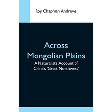 (外文書) Across Mongolian Plains; A Naturalist'S Account Of China'S 'Great Northwest' Paperback, Alpha Edition, English