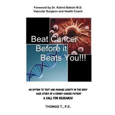 Beat Cancer Before It Beats You!!!: Foreword by Dr. Kalind Bakshi M.D. Vascular Surgeon and Health Coa..., Createspace Independent Publishing Platform