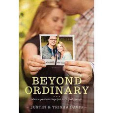 Beyond Ordinary: When a Good Marriage Just Isn't Good Enough, Tyndale House Pub