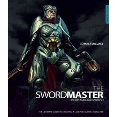 The Swordmaster in 3DS Max and Zbrush: The Ultimate Guide to Creating a Low Poly Game Character, 3Dtotal Pub