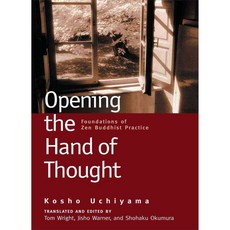 Opening the Hand of Thought: Foundations of Zen Buddhist Practice, Wisdom Pubns