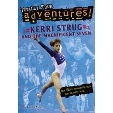 Kerri Strug and the Magnificent Seven (Totally True Adventures), Random House Books for Young Readers