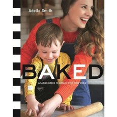 Baked: Amazing Bakes to Create with Your Child (Bkd) Hardcover, Orchard Books