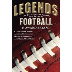 Legends: The Best Players Games and Teams in Football: Classic Super Bowls! Amazing Playmakers! Hardcover, Philomel Books