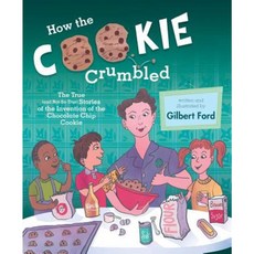 How the Cookie Crumbled: The True (and Not-So-True) Stories of the Invention of the Chocolate Chip Cookie Hardcover, Atheneum Books for Young Readers