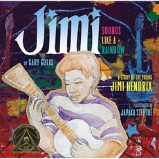 Jimi: Sounds Like a Rainbow: A Story of the Young Jimi Hendrix Library Binding, Clarion Books
